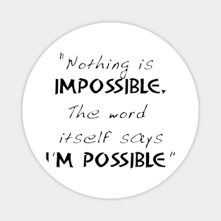 Nothing Is Impossible Magnet